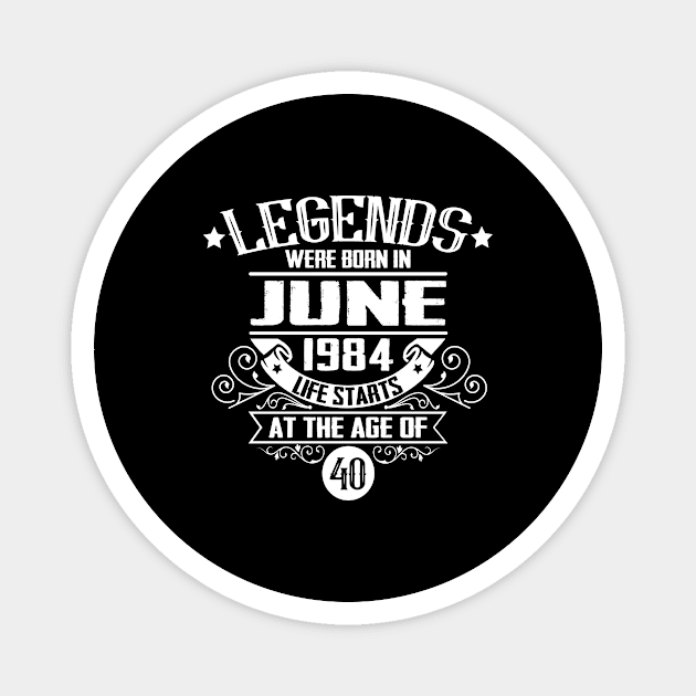 40th Birthday Legends June 1984 Magnet by HBfunshirts